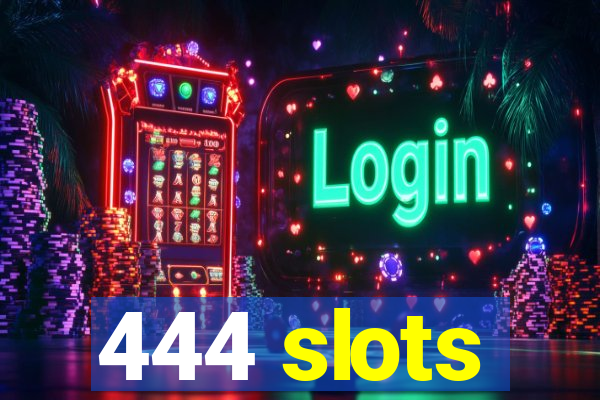 444 slots
